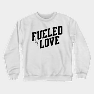 Fueled by Love Crewneck Sweatshirt
